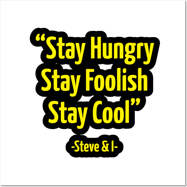 Stay Hungry Stay Foolish Stay Cool Wall Art by umarhahn